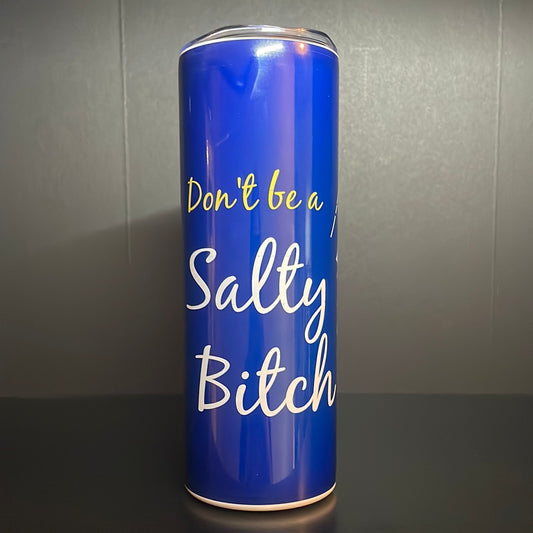 Don’t be a salty B*tch/Don't be salty 20oz tumbler (2 options)