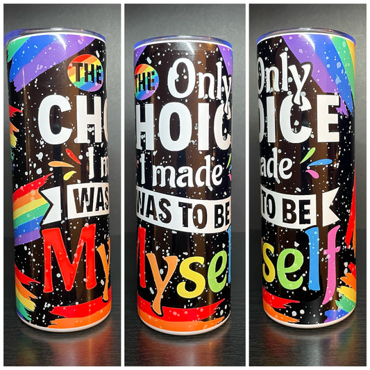 The only choice I made was to be myself 20oz tumbler